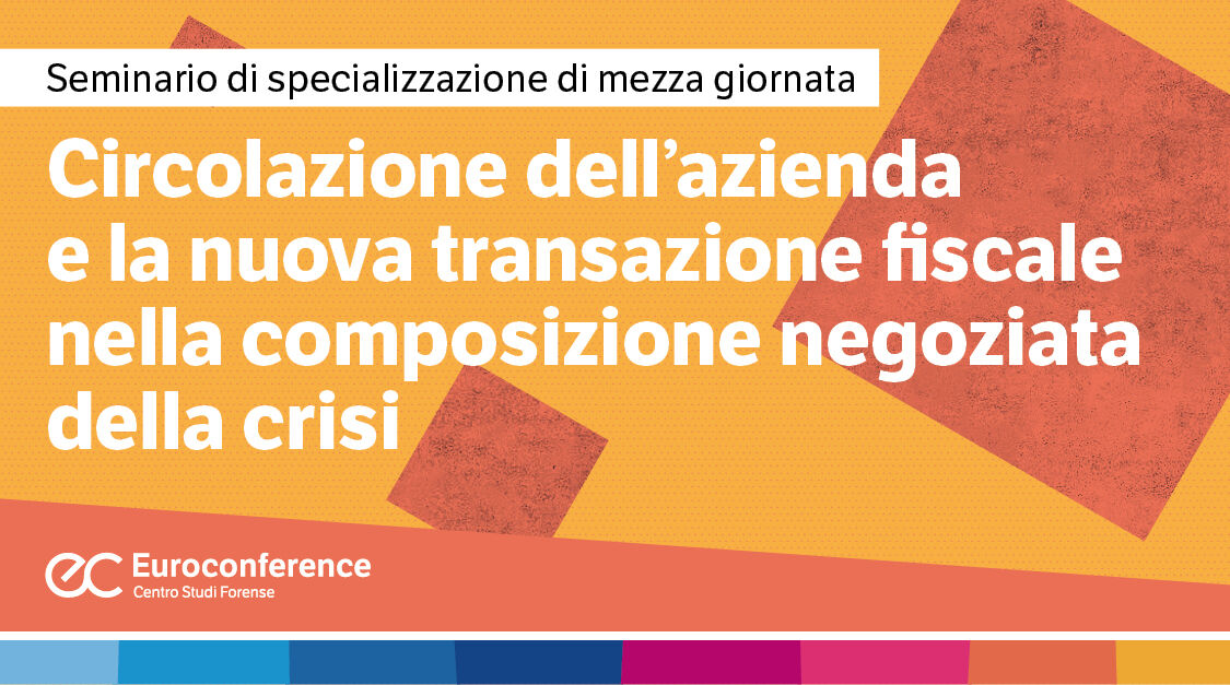 Immagine Circolazione dell’azienda e la nuova transazione fiscale nella composizione negoziata della crisi | Euroconference
